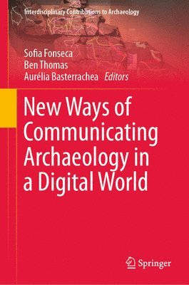New Ways of Communicating Archaeology in a Digital World