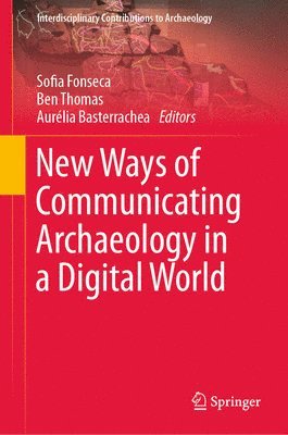 New Ways of Communicating Archaeology in a Digital World 1