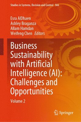 Esra AlDhaen, Ashley Braganza, Allam Hamdan, Weifeng Chen, Esra Aldhaen - Business Sustainability with Artificial Intelligence (AI): Challenges and Opportunities, Inbunden