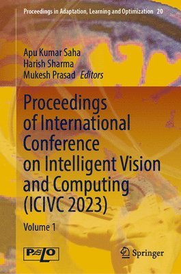 Apu Kumar Saha, Harish Sharma, Mukesh Prasad - Proceedings of International Conference on Intelligent Vision and Computing (ICIVC 2023), Inbunden
