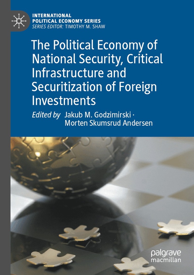 Jakub M. Godzimirski, Morten Skumsrud Andersen - Political Economy of National Security, Critical Infrastructure and Securitization of Foreign Investments, Häftad