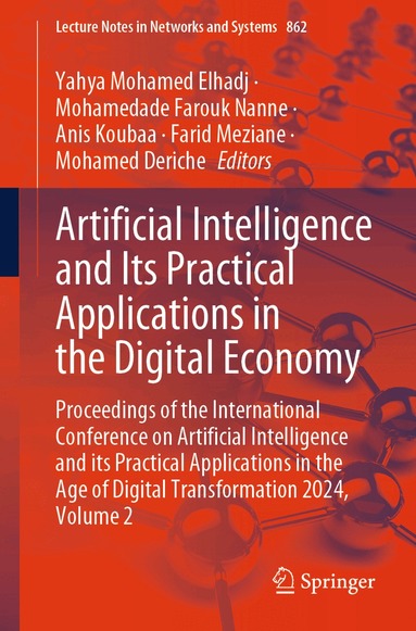Yahya Mohamed Elhadj, Mohamedade Farouk Nanne, Anis Koubaa, Farid Meziane, Mohamed Deriche - Artificial Intelligence and Its Practical Applications in the Digital Economy, Häftad