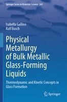 Isabella Gallino, Ralf Busch - Physical Metallurgy of Bulk Metallic Glass-Forming Liquids, Häftad
