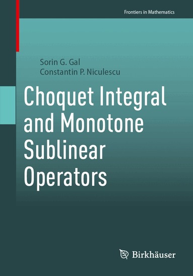 Sorin G. Gal, Constantin P. Niculescu - Choquet Integral and Monotone Sublinear Operators, Häftad