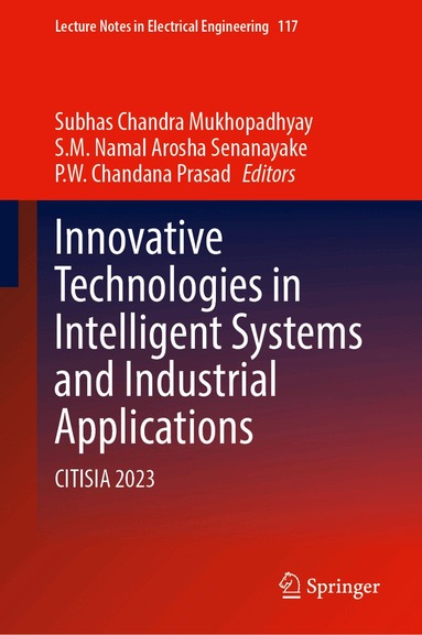 Subhas Chandra Mukhopadhyay, S.M. Namal Arosha Senanayake, P. W. C. Prasad - Innovative Technologies in Intelligent Systems and Industrial Applications, Inbunden