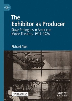Richard Abel - Exhibitor as Producer, Inbunden