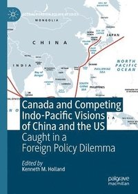 bokomslag Canada and Competing Indo-Pacific Visions of China and the US