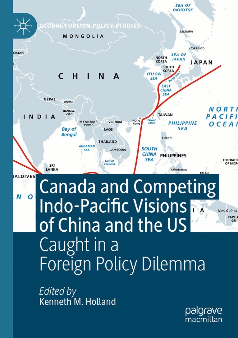 Kenneth M. Holland - Canada and Competing Indo-Pacific Visions of China and the US, Häftad. Tillgänglighet: Lägg i varukorg