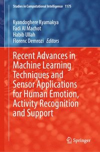 bokomslag Recent Advances in Machine Learning Techniques and Sensor Applications for Human Emotion, Activity Recognition and Support