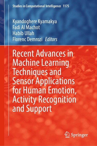 Kyandoghere Kyamakya, Fadi Al Machot, Habib Ullah, Florenc Demrozi - Recent Advances in Machine Learning Techniques and Sensor Applications for Human Emotion, Activity Recognition and Support, Inbunden