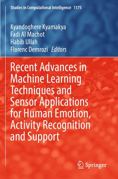 Kyandoghere Kyamakya, Fadi Al Machot, Habib Ullah, Florenc Demrozi - Recent Advances in Machine Learning Techniques and Sensor Applications for Human Emotion, Activity Recognition and Support, Häftad