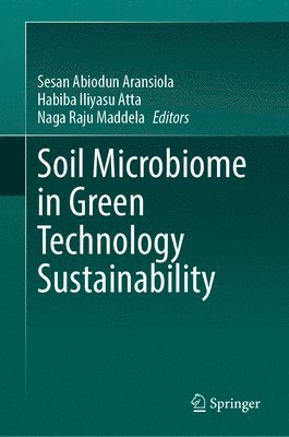 Sesan Abiodun Aransiola, Habiba Iliyasu Atta, Naga Raju Maddela - Soil Microbiome in Green Technology Sustainability, Inbunden