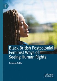 bokomslag Black British Postcolonial Feminist Ways of Seeing Human Rights