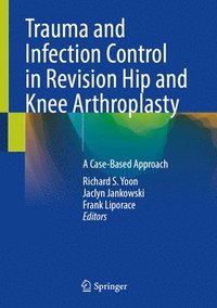 bokomslag Trauma and Infection Control in Revision Hip and Knee Arthroplasty