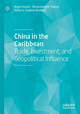 Roger Hosein, Bhoendradatt Tewarie, Rebecca Gookool-Bosland - China in the Caribbean, Inbunden