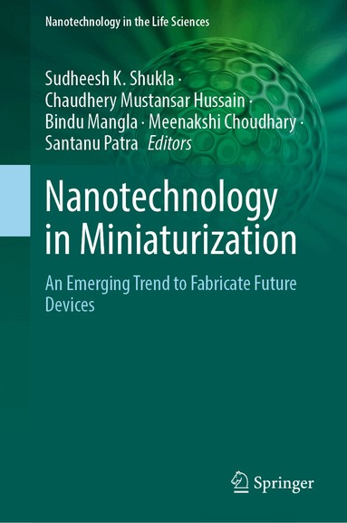 Sudheesh K. Shukla, Chaudhery Mustansar Hussain, Bindu Mangla, Meenakshi Choudhary, Santanu Patra - Nanotechnology in Miniaturization, Inbunden