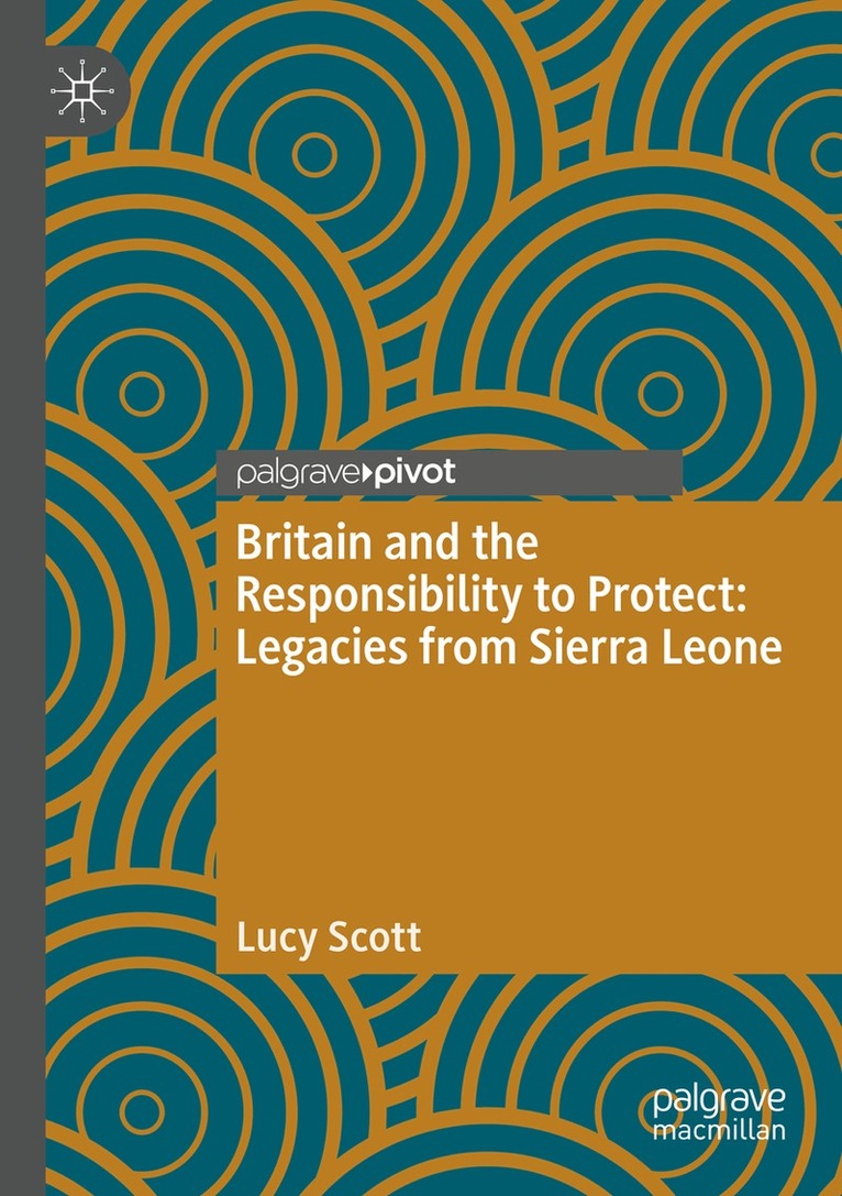 Lucy Scott - Britain and the Responsibility to Protect: Legacies from Sierra Leone, Häftad
