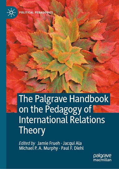 Jamie Frueh, Jacqui Ala, Michael P.A. Murphy, Paul F. Diehl - Palgrave Handbook on the Pedagogy of International Relations Theory, Inbunden