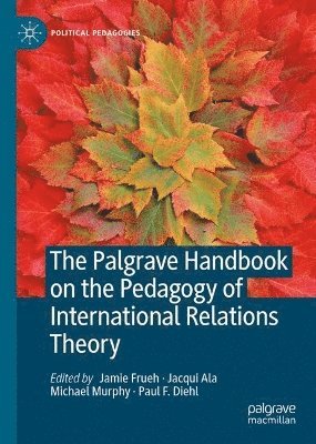 Jamie Frueh, Jacqui Ala, Michael P.A. Murphy, Paul F. Diehl - Palgrave Handbook on the Pedagogy of International Relations Theory, Inbunden