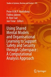 bokomslag Using Shared Mental Models and Organisational Learning to Support Safety and Security Through Cyberspace: A Computational Analysis Approach