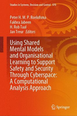 bokomslag Using Shared Mental Models and Organisational Learning to Support Safety and Security Through Cyberspace: A Computational Analysis Approach