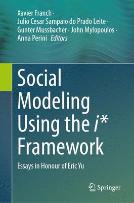 Xavier Franch, Julio Cesar Sampaio do Prado Leite, Gunter Mussbacher, John Mylopoulos, Anna Perini, Julio Cesar Sampaio Do Prado Leite - Social Modeling Using the i* Framework, Inbunden