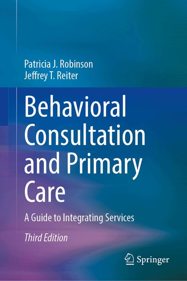 Patricia J. Robinson, Jeffrey T. Reiter - Behavioral Consultation and Primary Care, Inbunden
