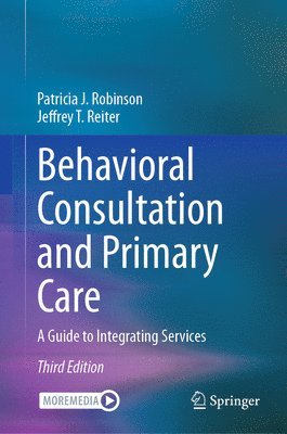 Patricia J. Robinson, Jeffrey T. Reiter - Behavioral Consultation and Primary Care, Inbunden