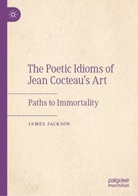 bokomslag The Poetic Idioms of Jean Cocteaus Art