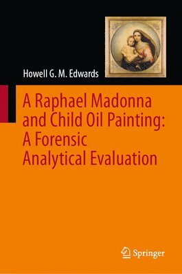 Howell G. M. Edwards - Raphael Madonna and Child Oil Painting:  A Forensic Analytical Evaluation, Inbunden