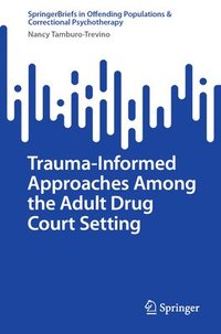 bokomslag Trauma-Informed Approaches Among the Adult Drug Court Setting