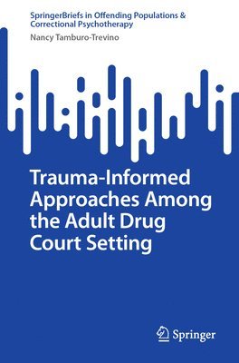 Trauma-Informed Approaches Among the Adult Drug Court Setting 1