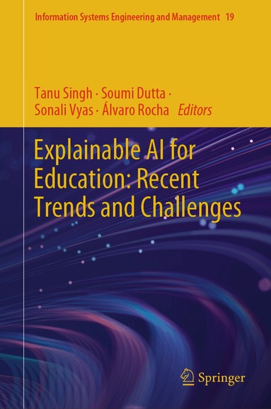 Tanu Singh, Soumi Dutta, Sonali Vyas, Álvaro Rocha - Explainable AI for Education: Recent Trends and Challenges, Inbunden