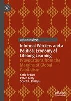 Seth Brown, Peter Kelly, Scott K. Phillips - Informal Workers and a Political Economy of Lifelong Learning, Häftad