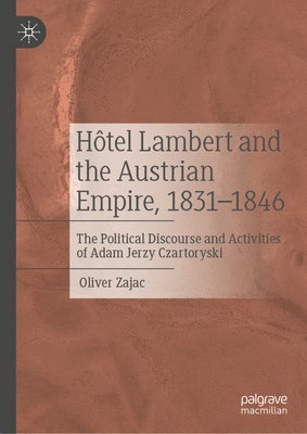 Oliver Zajac - Hôtel Lambert and the Austrian Empire, 1831–1846, Inbunden