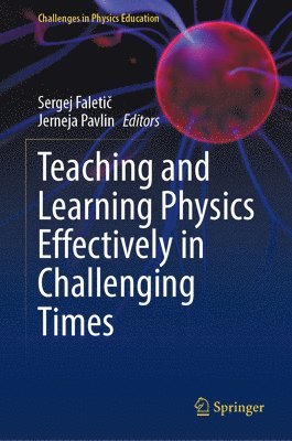 Sergej Faletič, Jerneja Pavlin, Sergej Faletic, Sergej Faleti&#269; - Teaching and Learning Physics Effectively in Challenging Times, Inbunden