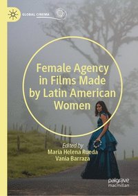 bokomslag Female Agency in Films Made by Latin American Women