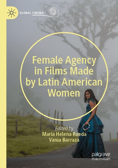 Vania Barraza, María Helena Rueda - Female Agency in Films Made by Latin American Women, Häftad
