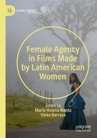 Vania Barraza, María Helena Rueda - Female Agency in Films Made by Latin American Women, Häftad