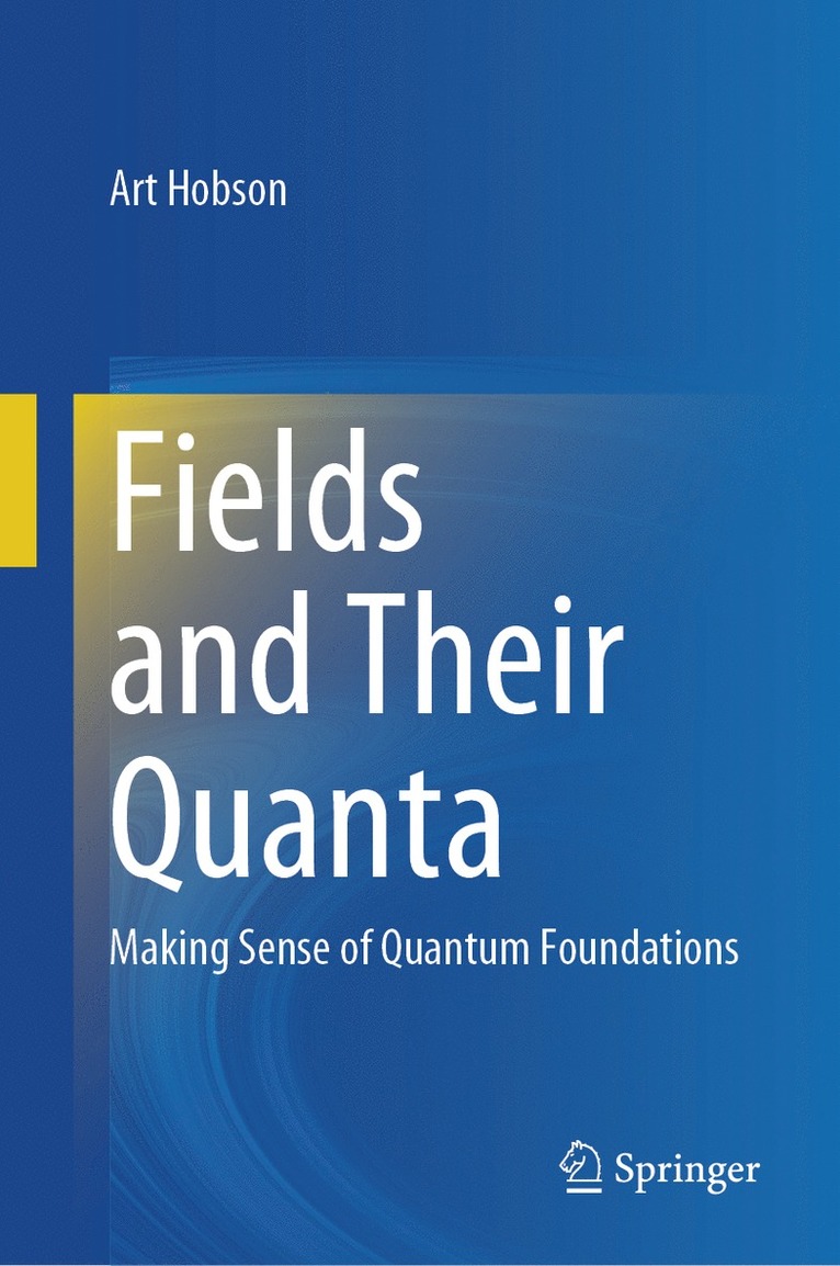 Art Hobson - Fields and Their Quanta, Inbunden