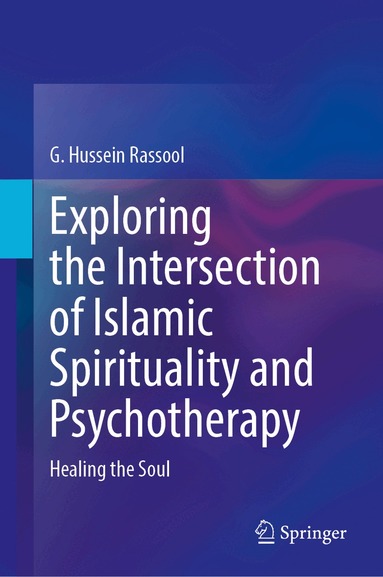 G. Hussein Rassool - Exploring the Intersection of Islāmic Spirituality and Psychotherapy, Inbunden