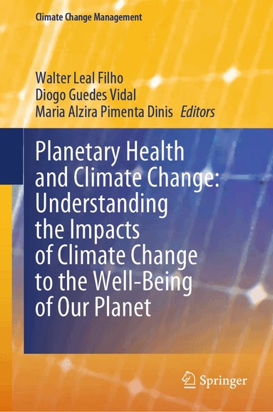 Walter Leal Filho, Diogo Guedes Vidal, Maria Alzira Pimenta Dinis - Planetary Health and Climate Change: Understanding the Impacts of Climate Change to the Well-Being of Our Planet, Inbunden