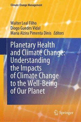 bokomslag Planetary Health and Climate Change: Understanding the Impacts of Climate Change to the Well-Being of Our Planet