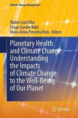 Planetary Health and Climate Change: Understanding the Impacts of Climate Change to the Well-Being of Our Planet 1