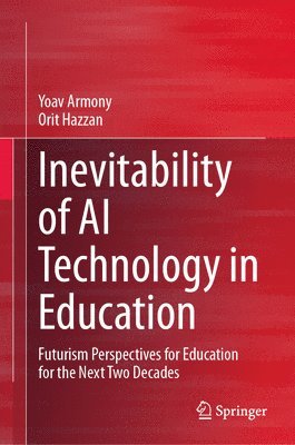 Yoav Armony, Orit Hazzan - Inevitability of AI Technology in Education, Inbunden
