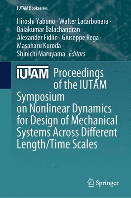 bokomslag Proceedings of the IUTAM Symposium on Nonlinear Dynamics for Design of Mechanical Systems Across Different Length/Time Scales