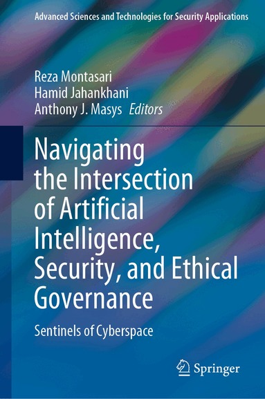 Reza Montasari, Hamid Jahankhani, Anthony J. Masys - Navigating the Intersection of Artificial Intelligence, Security, and Ethical Governance, Inbunden