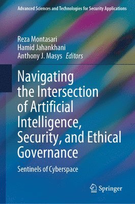 bokomslag Navigating the Intersection of Artificial Intelligence, Security, and Ethical Governance