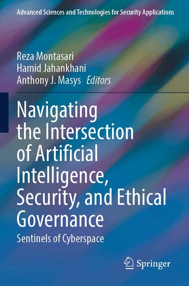 Reza Montasari, Hamid Jahankhani, Anthony J. Masys - Navigating the Intersection of Artificial Intelligence, Security, and Ethical Governance, Häftad