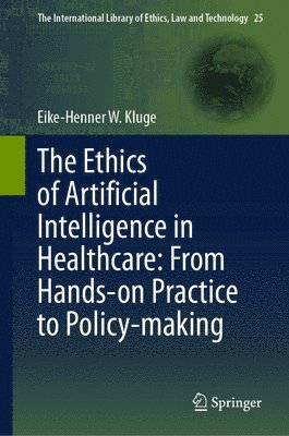 bokomslag The Ethics of Artificial Intelligence in Healthcare: From Hands-on Practice to Policy-making